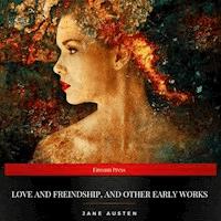 Love and Freindship, and Other Early Works - Jane Austen. - Hörbuch
