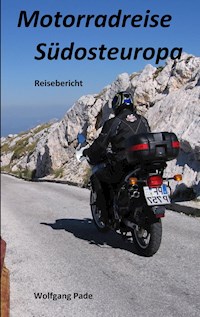 Motorradreise Südosteuropa - Wolfgang Hans Werner Pade - E-Book