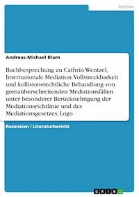 Buchbesprechung zu Cathrin Wentzel, Internationale Mediation. Vollstreckbarkeit und kollisionsrechtliche Behandlung von grenzüberschreitenden Mediationsfällen unter besonderer Berücksichtigung der Mediationsrichtlinie und des Mediationsgesetzes, Logo - Andreas-Michael Blum - E-Book