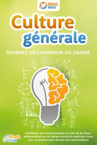Culture générale - Devenez un champion du savoir: Améliorez vos connaissances et votre QI de façon phénoménale en un temps record et exprimez-vous avec assurance dans toutes vos conversations - Magic Brain - E-Book