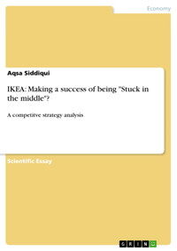 IKEA: Making a success of being "Stuck in the middle"? - Aqsa Siddiqui - E-Book