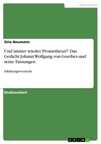 Und immer wieder Prometheus?! Das Gedicht Johann Wolfgang von Goethes und seine Fassungen - Sina Neumann - E-Book