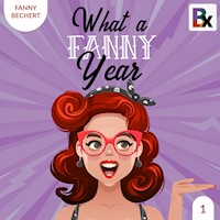 What a FANNY year - Part 1 - Fanny Bechert - Hörbuch