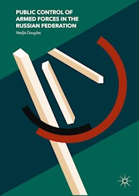 Public Control of Armed Forces in the Russian Federation - Nadja Douglas - E-Book