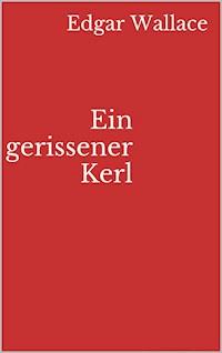 Ein gerissener Kerl - Edgar Wallace - E-Book