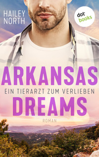 Arkansas Dreams – Ein Tierarzt zum Verlieben - Hailey North - E-Book