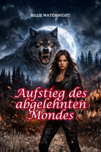 Aufstieg des abgelehnten Mondes - WatchNight Billie - E-Book