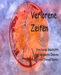 Verlorene Zeiten - Thomas Günter - kostenlos E-Book