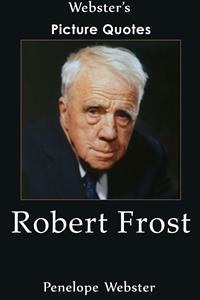 Webster's Robert Frost Picture Quotes - Penelope Webster - E-Book