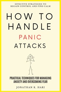 How to Handle Panic Attacks: - Jonathan K. Hari - E-Book