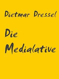 Die Medialative - Dietmar Dressel - E-Book