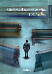 Mientras el mundo cambio - J. M. Aguilera - E-Book