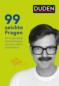 99 seichte Fragen für tiefgründige Unterhaltungen zwischen Eltern und Kindern - Ralph Caspers - E-Book