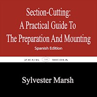 Section-Cutting A Practical Guide to the Preparation and Mounting - Sylvester Marsh - E-Book