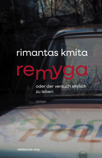 Remyga oder Der Versuch ehrlich zu leben - Rimantas Kmita - E-Book