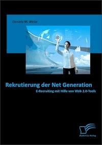 Rekrutierung der Net Generation: E-Recruiting mit Hilfe von Web 2.0-Tools - Daniela M. Weise - E-Book
