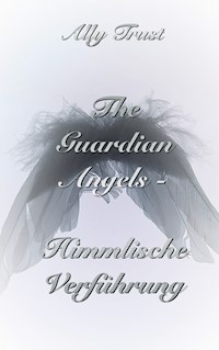 The Guardian Angels  - Himmlische Verführung - Ally Trust - E-Book