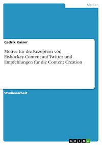 Motive für die Rezeption von Eishockey-Content auf Twitter und Empfehlungen für die Content Creation - Cedrik Kaiser - E-Book