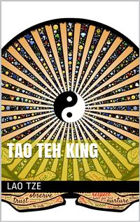 The Tao Teh King, or the Tao and its Characteristics - Laozi - E-Book