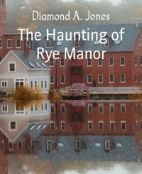The Haunting of Rye Manor - Diamond A. Jones - E-Book