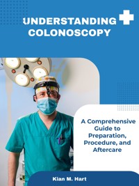 Understanding Colonoscopy - Kian M. Hart - E-Book