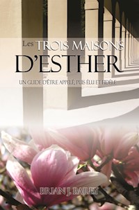 Les trois maisons d’Esther - Dr. Brian J. Bailey - E-Book