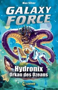 Galaxy Force (Band 4) - Hydronix, Orkan des Ozeans - Max Silver - E-Book