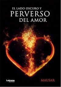 El lado oscuro y perverso del amor - Mausar - E-Book