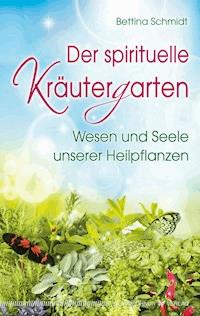 Der spirituelle Kräutergarten - Bettina Schmidt - E-Book