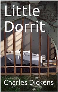 Little Dorrit - Charles Dickens. - E-Book