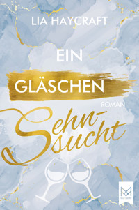 Ein Gläschen Sehnsucht - Lia Haycraft - E-Book