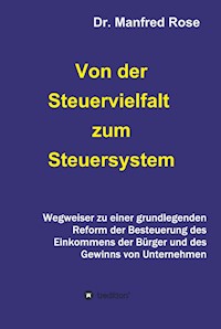 Von der Steuervielfalt zum Steuersystem - Dr. Manfred Rose - E-Book