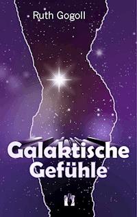 Galaktische Gefühle - Ruth Gogoll - E-Book