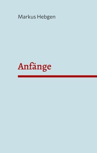 Anfänge - Markus Hebgen - E-Book