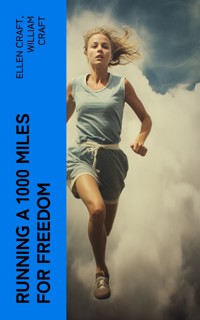 Running a 1000 Miles For Freedom - Ellen Craft - E-Book