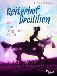 Reiterhof Dreililien 5 - Alte Lieder singt der Wind - Ursula Isbel - E-Book