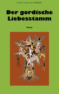 Der gordische Liebesstamm - Renier-Fréduman Mundil - E-Book