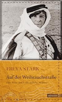 Auf der Weihrauchstraße - Freya Madeline Stark - E-Book