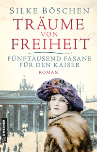Träume von Freiheit - Fünftausend Fasane für den Kaiser - Silke Böschen - E-Book