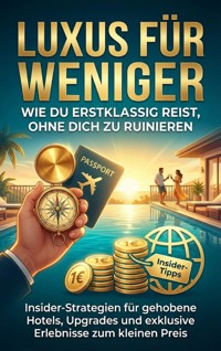 Luxus für weniger: Wie du erstklassig reist, ohne dich zu ruinieren - Michael Freund - E-Book