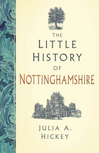 The Little History of Nottinghamshire - Julia A. Hickey - E-Book