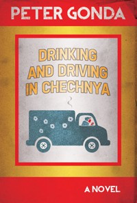 DRINKING AND DRIVING IN CHECHNYA - Peter Gonda - E-Book