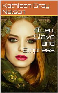 Tuen, Slave and Empress - Kathleen Gray Nelson - E-Book