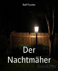 Der Nachtmäher - Rolf Fischer - kostenlos E-Book