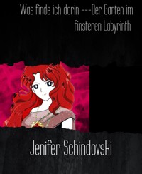 Was finde ich darin ---Der Garten im finsteren Labyrinth - Jenifer Schindovski - kostenlos E-Book
