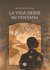 La vida desde mi ventana - Beatriz Rizzo de Lozdan - E-Book