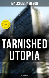 TARNISHED UTOPIA (Sci-Fi Classic) - Malcolm Jameson - E-Book