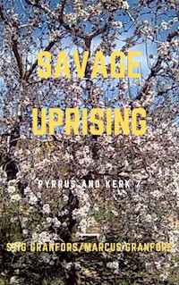 Savage Uprising Pyrrus and Kerk 7 - Stig Granfors - E-Book