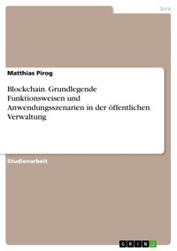 Blockchain. Grundlegende Funktionsweisen und Anwendungsszenarien in der öffentlichen Verwaltung - Matthias Pirog - E-Book