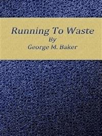 Running to waste - George M. Baker - E-Book